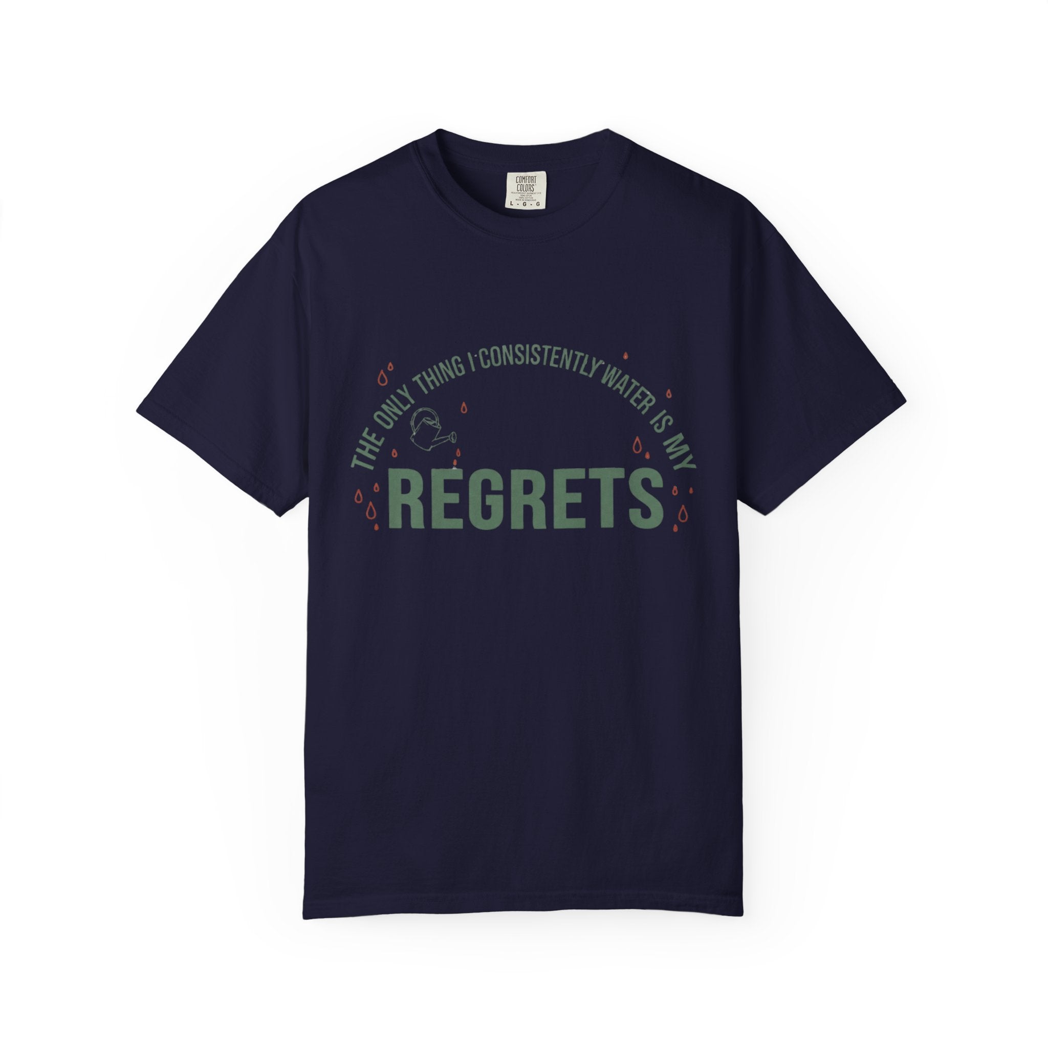 I Regularly Watered My Regrets T-shirt
