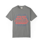 It's Dramatically Dormant  T-shirt