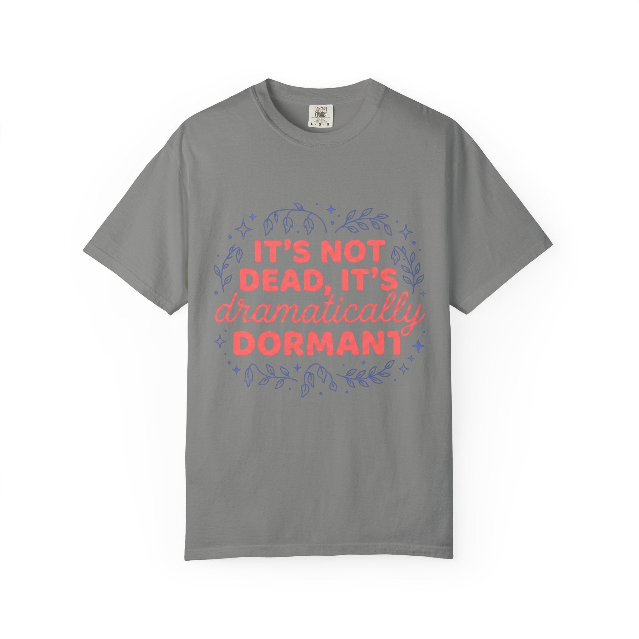 It's Dramatically Dormant  T-shirt