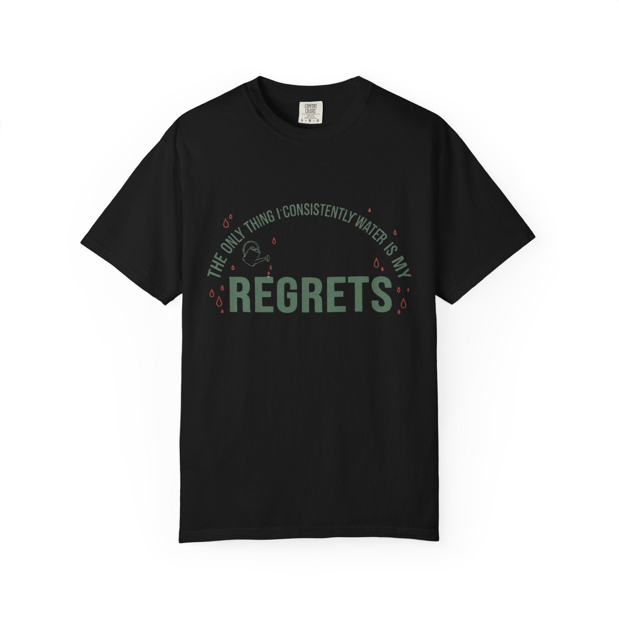 I Regularly Watered My Regrets T-shirt