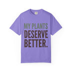 My Plants Deserve Better  T-shirt