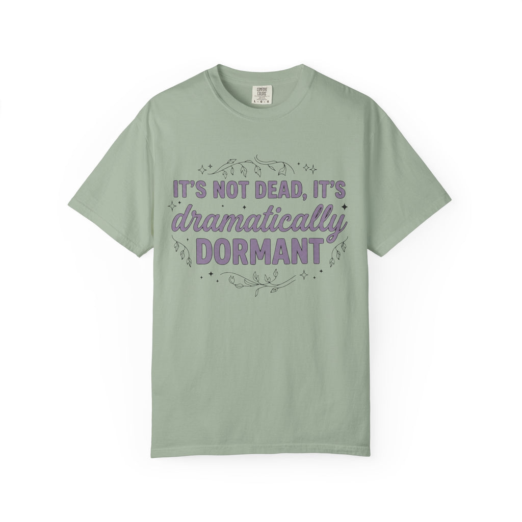 It's Dramatically Dormant T-shirt