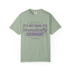 It's Dramatically Dormant T-shirt