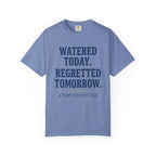 Watered Today Regretted Tomorrow T-shirt