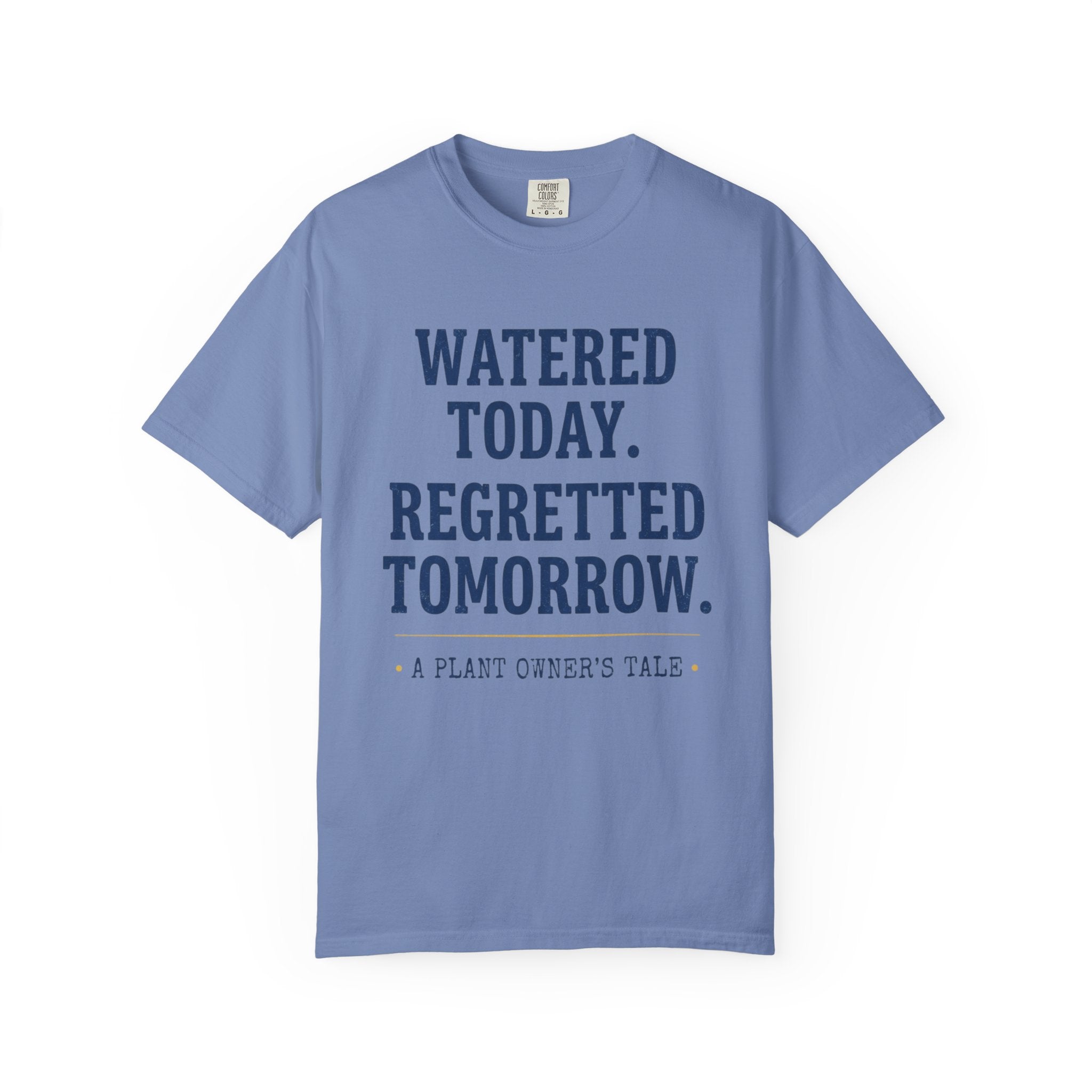 Watered Today Regretted Tomorrow T-shirt