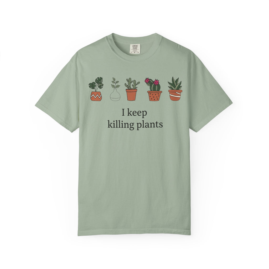 I Keep Killing Plant  T-shirt