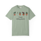 I Keep Killing Plant  T-shirt