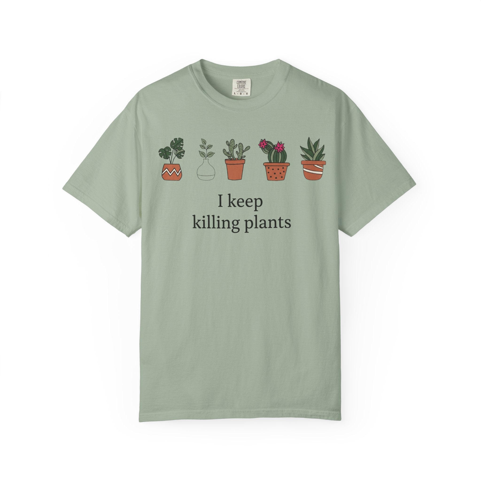 I Keep Killing Plant  T-shirt