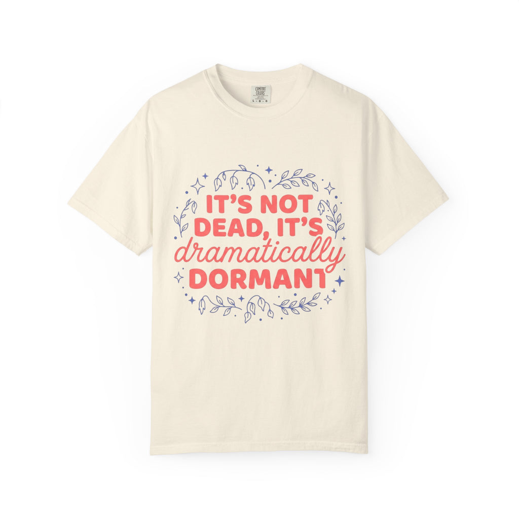 It's Dramatically Dormant  T-shirt