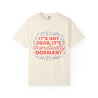 It's Dramatically Dormant  T-shirt