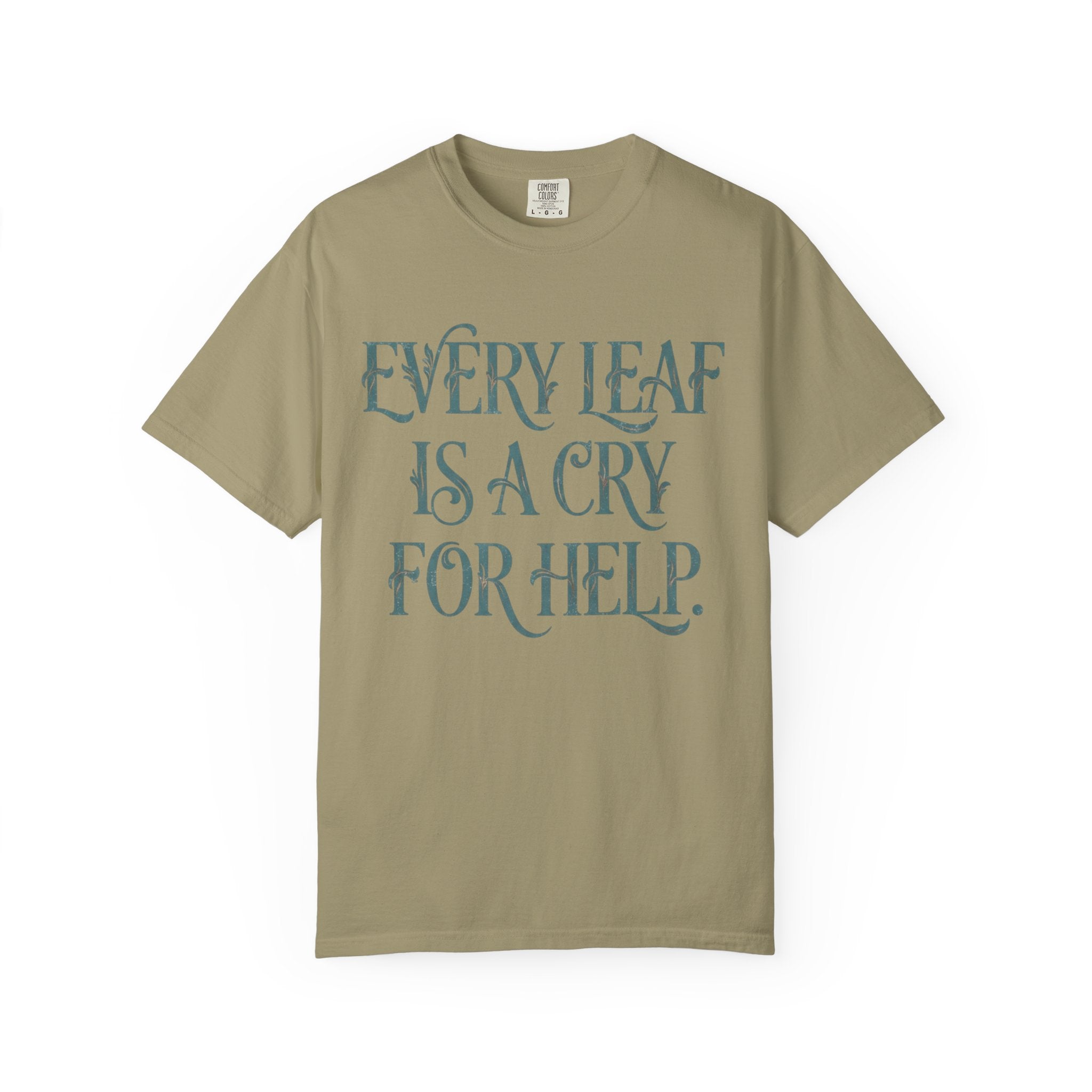 Every Leaf Is A Cry For Help  T-shirt
