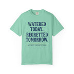 Watered Today Regretted Tomorrow T-shirt