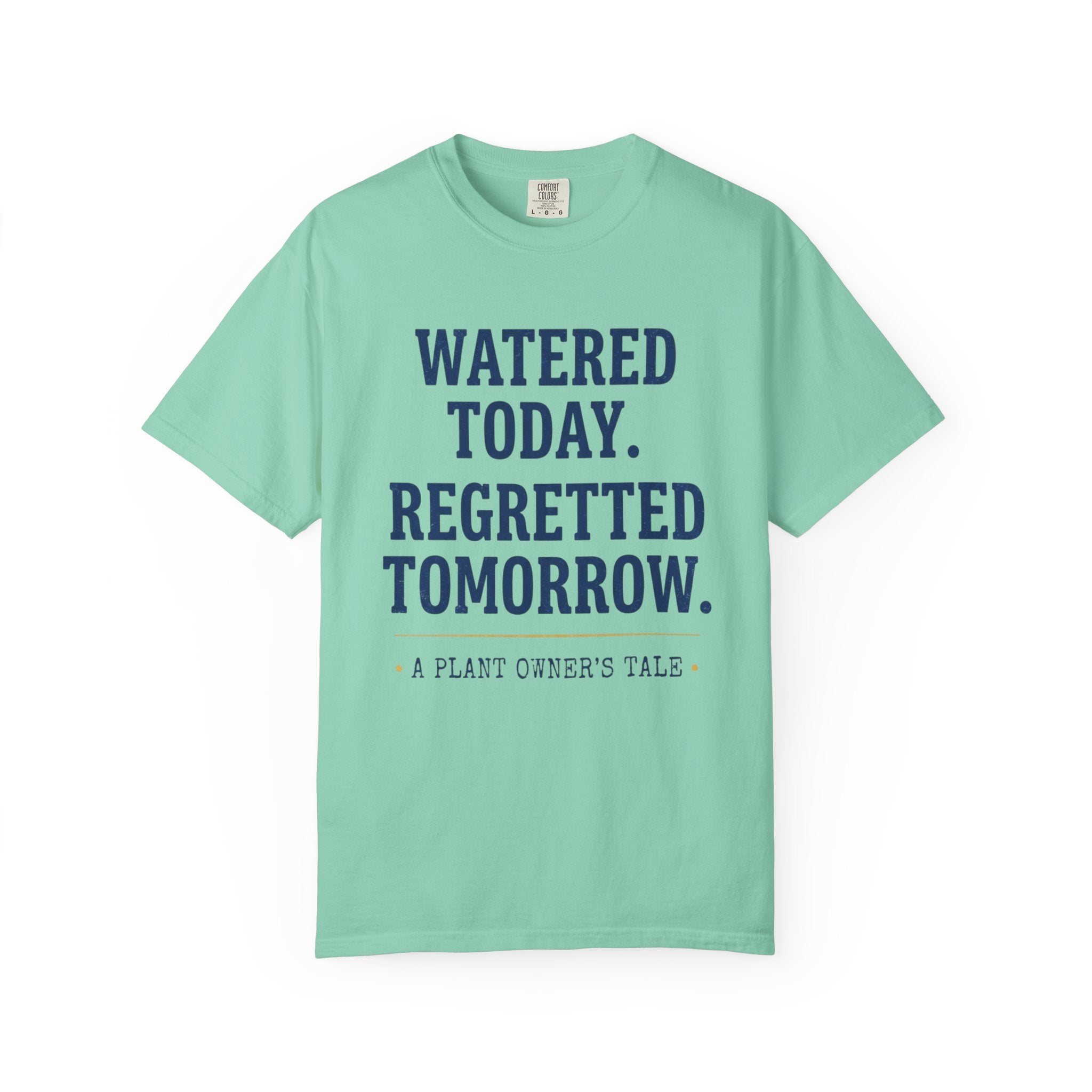 Watered Today Regretted Tomorrow T-shirt