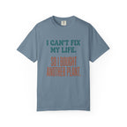 I Can't Fix My Life T-shirt