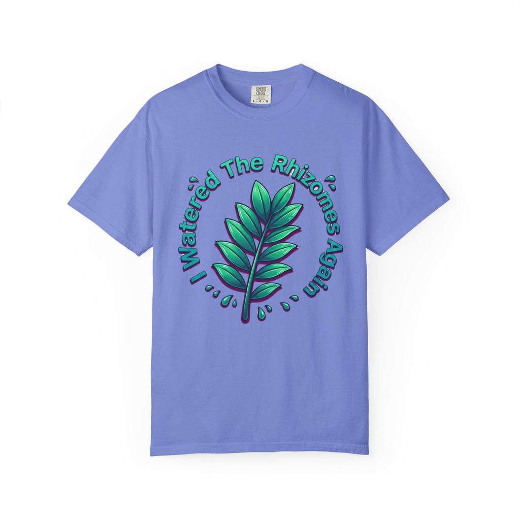 I Watered The Rhisomes  Again T-shirt