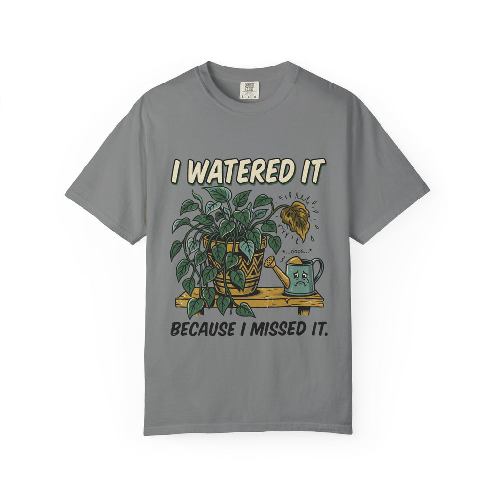 I Watered It T-shirt