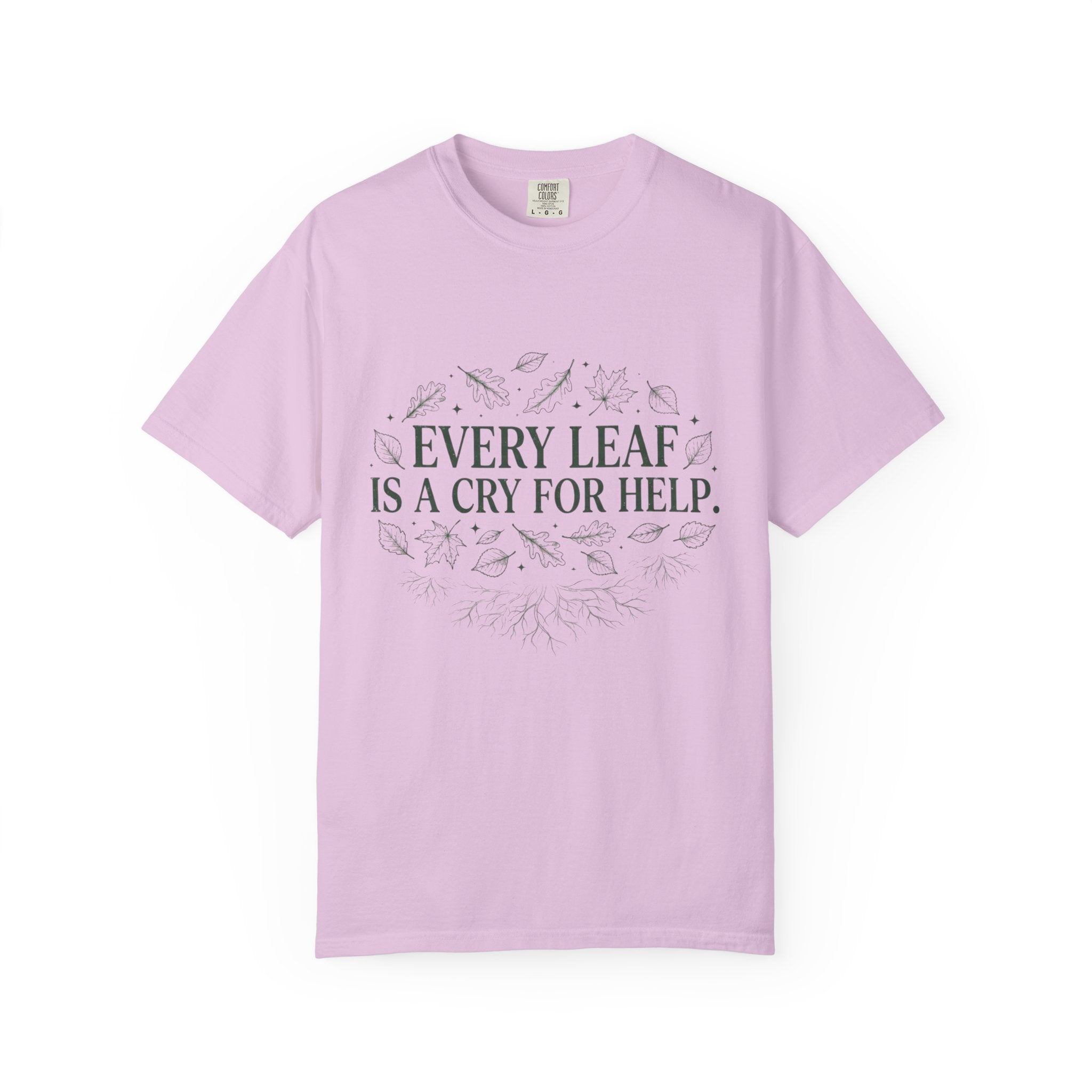 Every Leaf Is A Cry For Help T-shirt