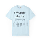 I Murder Plants T-shirt