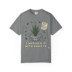 Watered With Anxiety  T-shirt