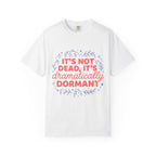 It's Dramatically Dormant  T-shirt