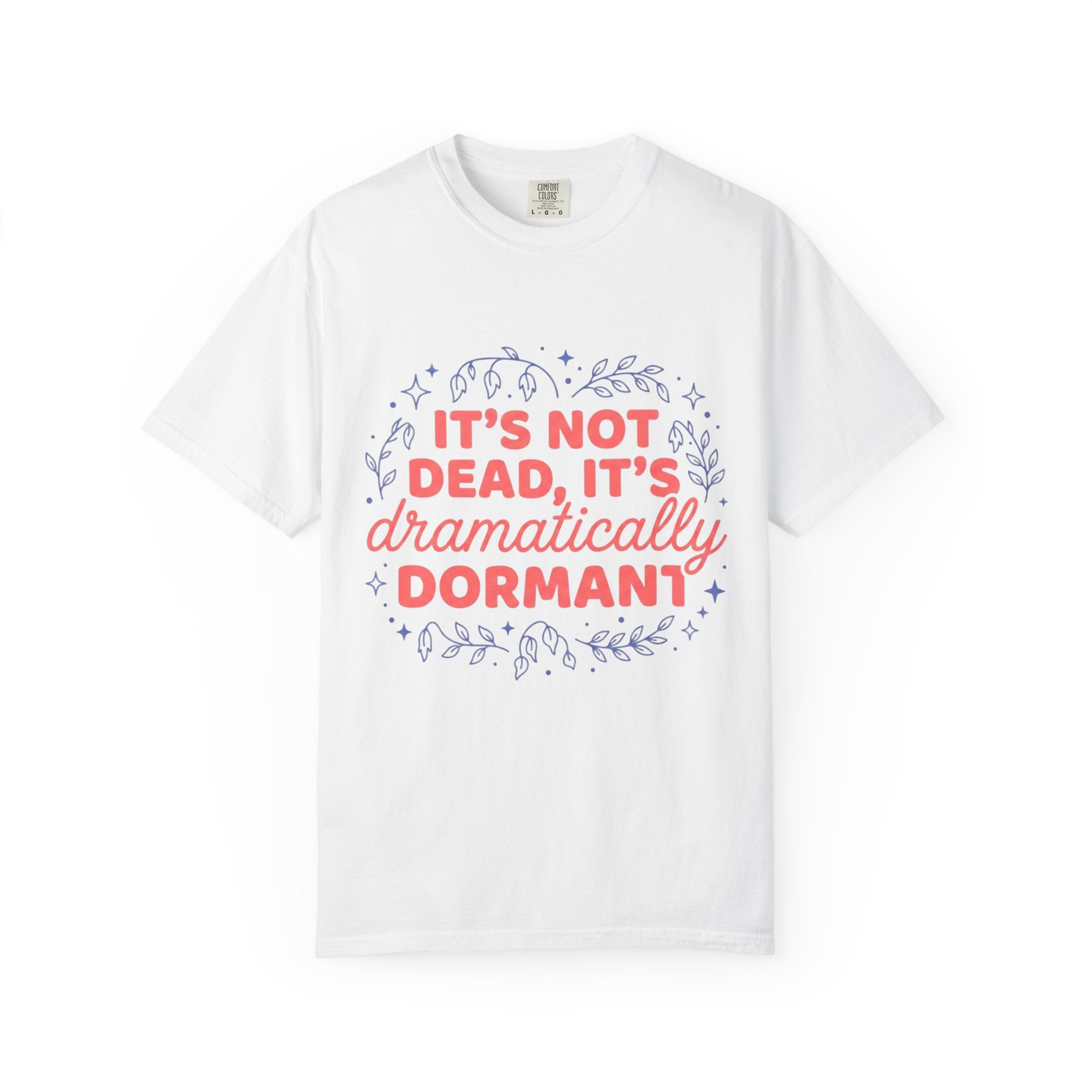 It's Dramatically Dormant  T-shirt