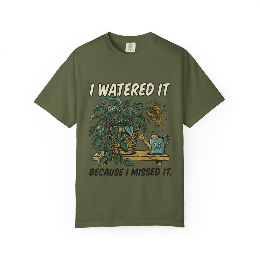 I Watered It T-shirt