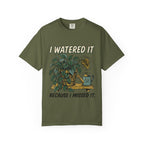 I Watered It T-shirt