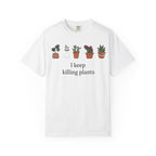 I Keep Killing Plant  T-shirt