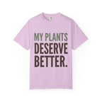 My Plants Deserve Better  T-shirt
