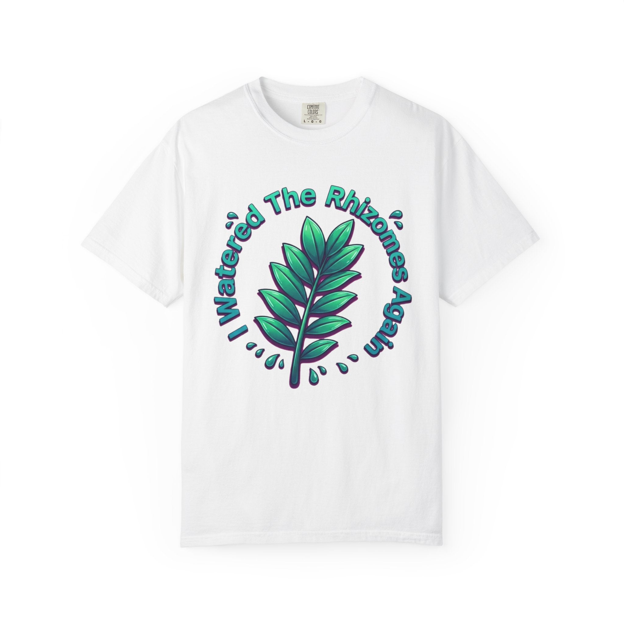 I Watered The Rhisomes  Again T-shirt