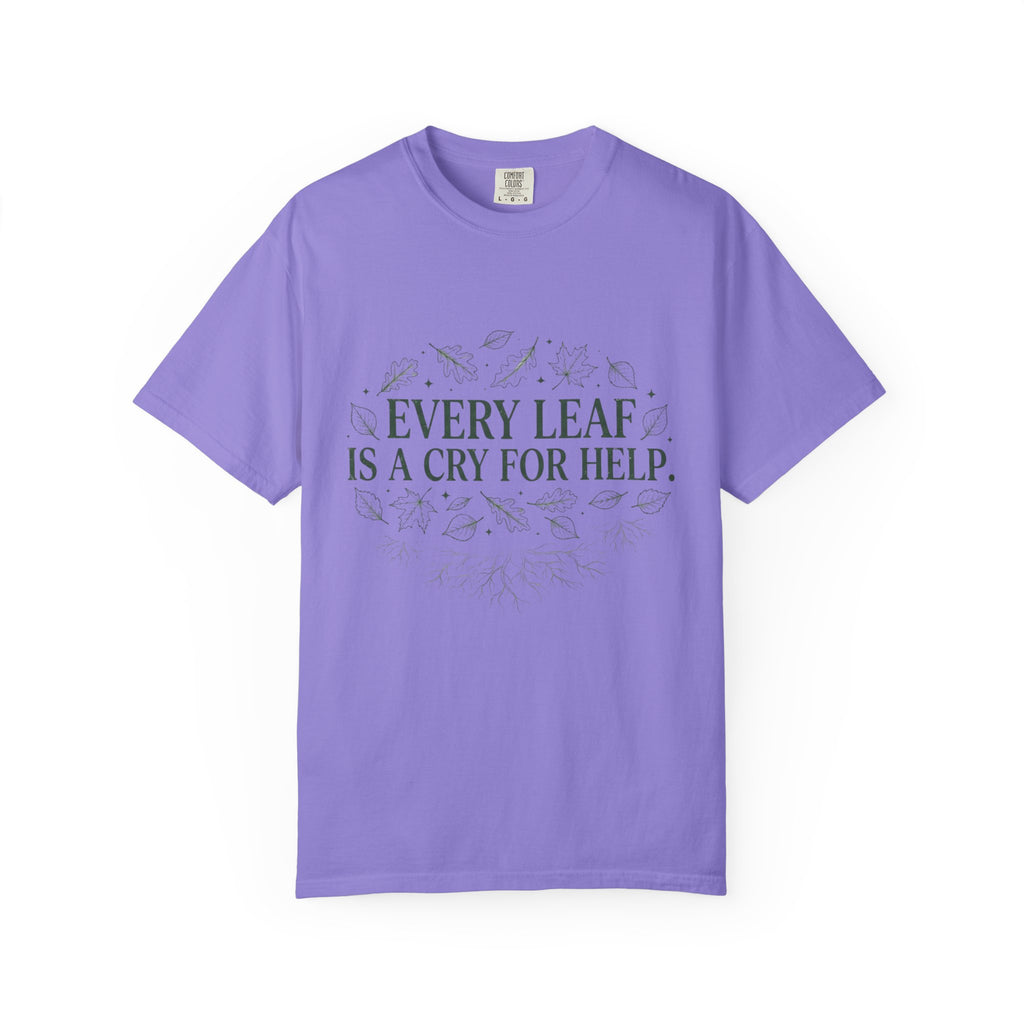 Every Leaf Is A Cry For Help T-shirt