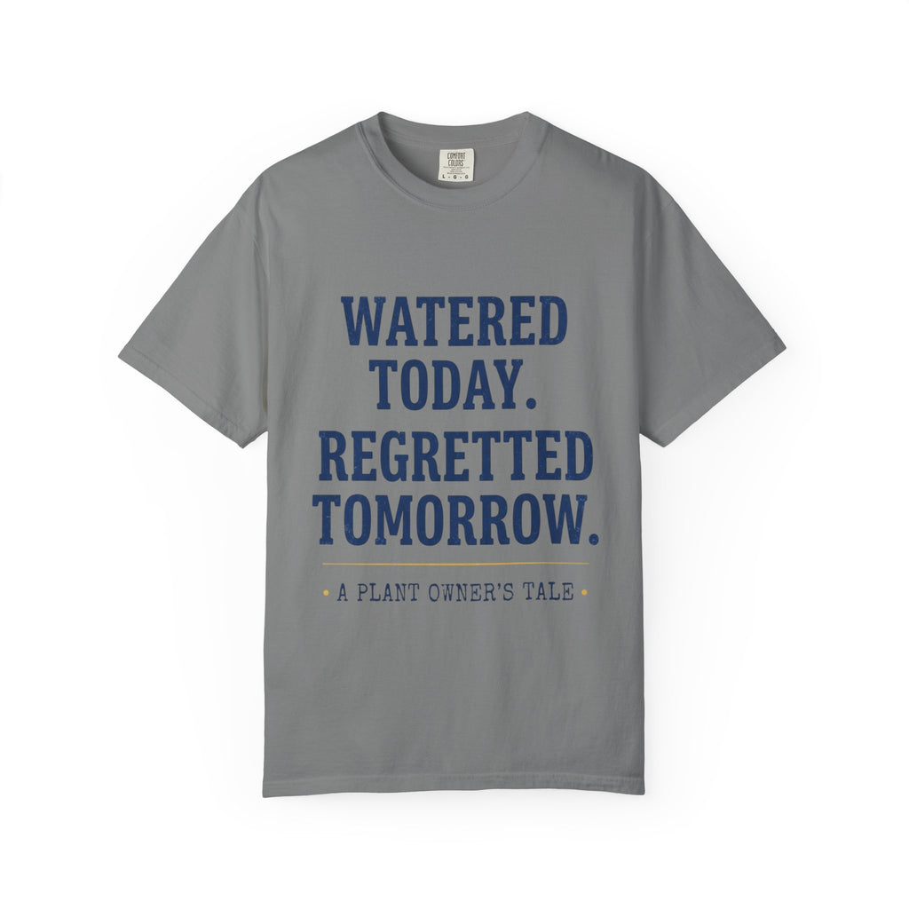 Watered Today Regretted Tomorrow T-shirt