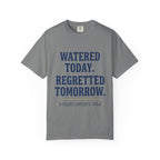 Watered Today Regretted Tomorrow T-shirt