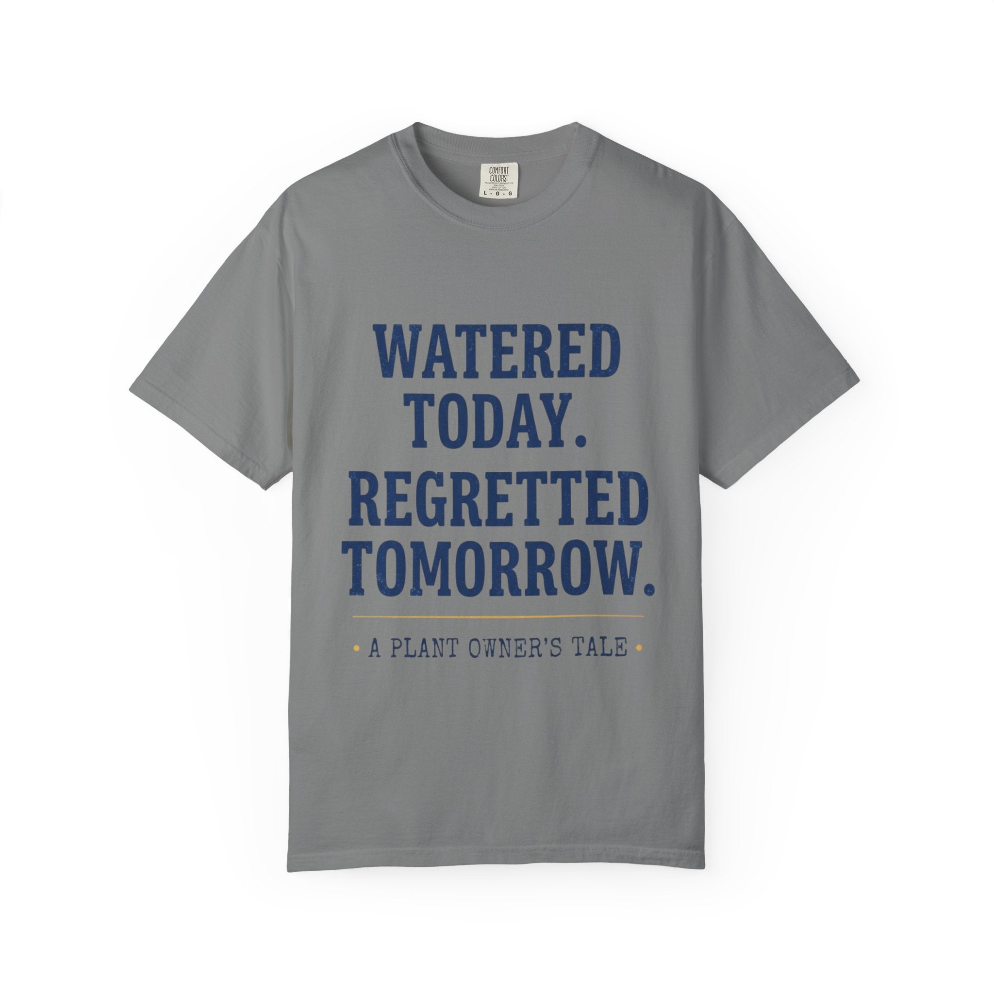 Watered Today Regretted Tomorrow T-shirt