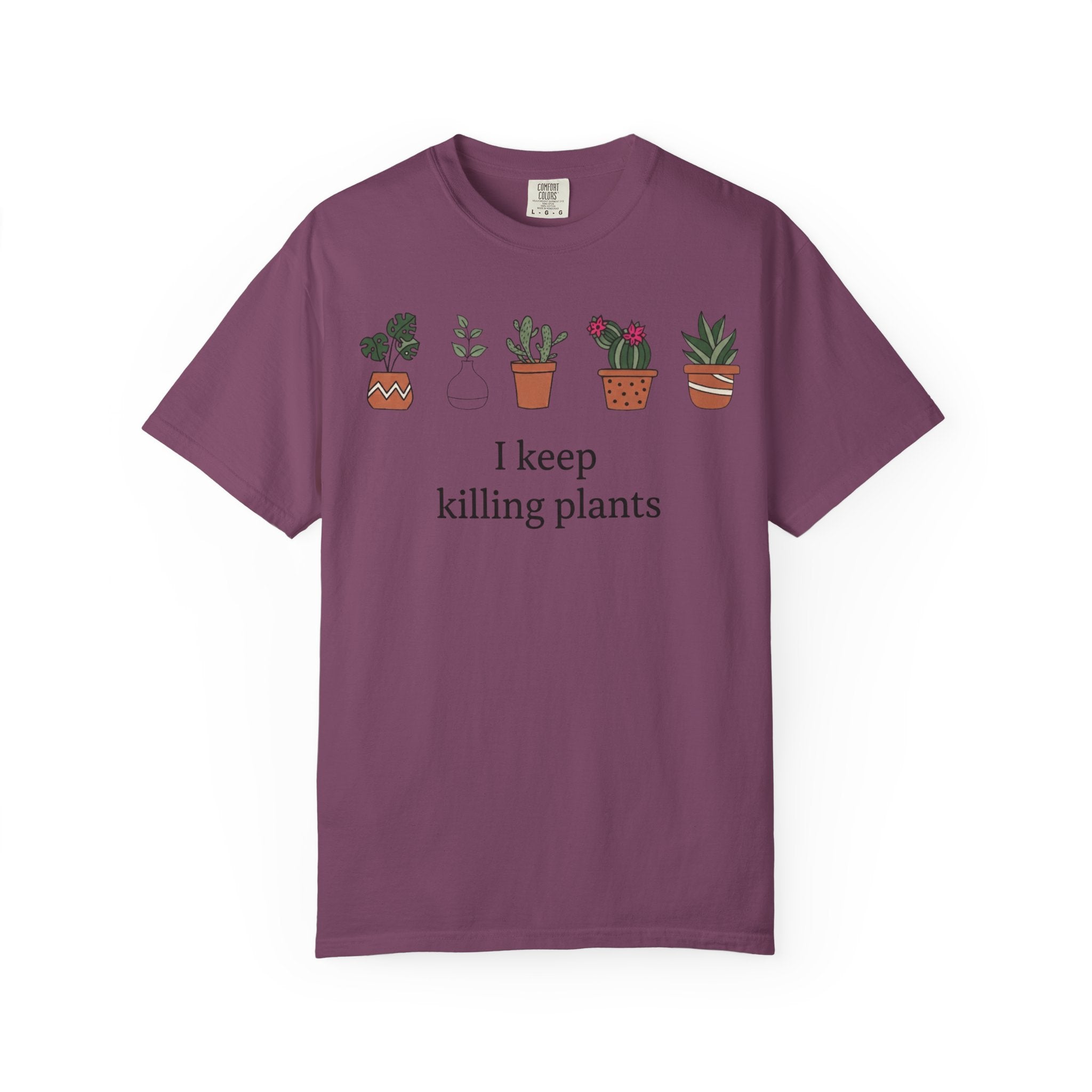 I Keep Killing Plant  T-shirt