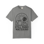 Still Panic Watering T-shirt