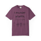I Murder Plants T-shirt
