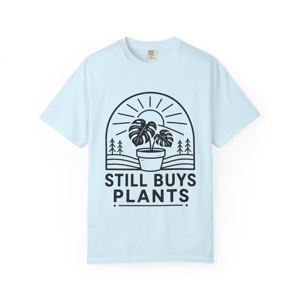 Still Buys Plants  T-shirt