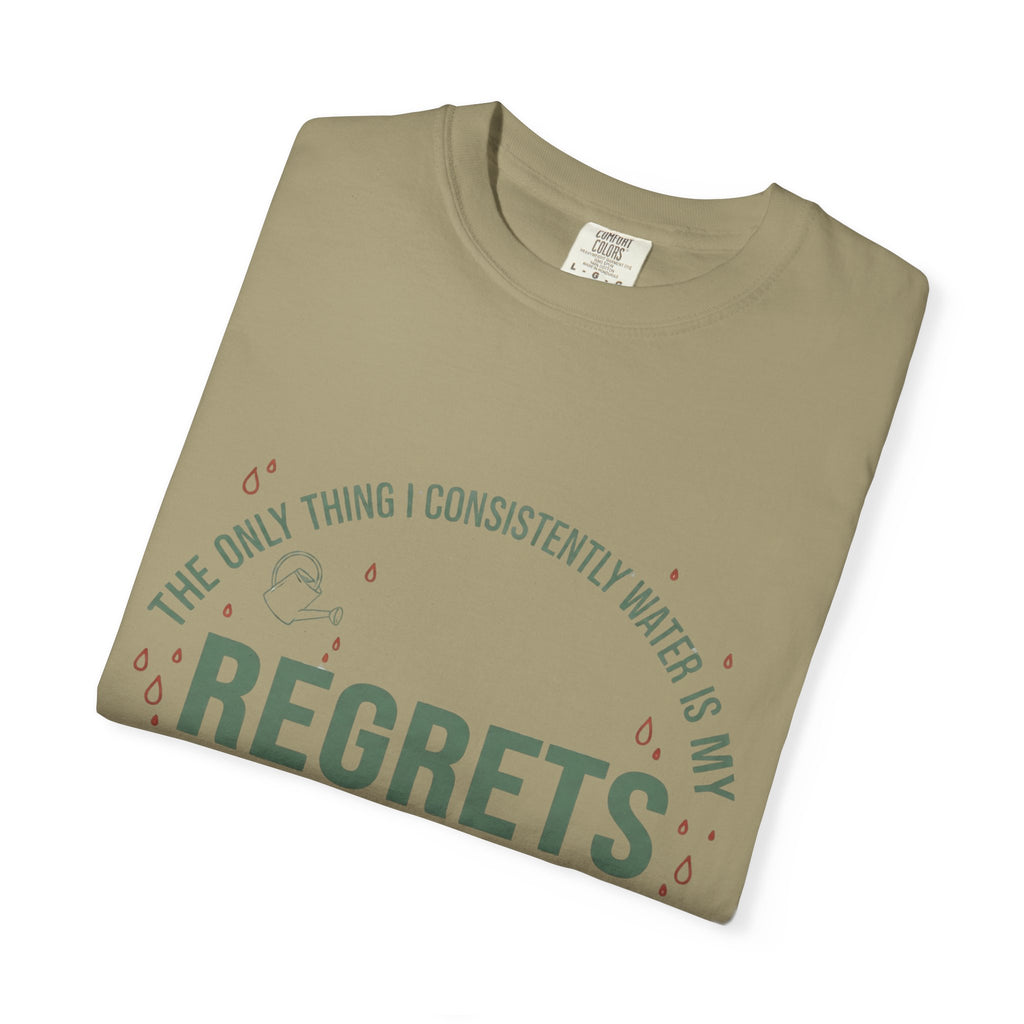 I Regularly Watered My Regrets T-shirt