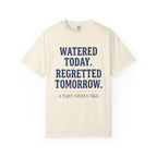 Watered Today Regretted Tomorrow T-shirt