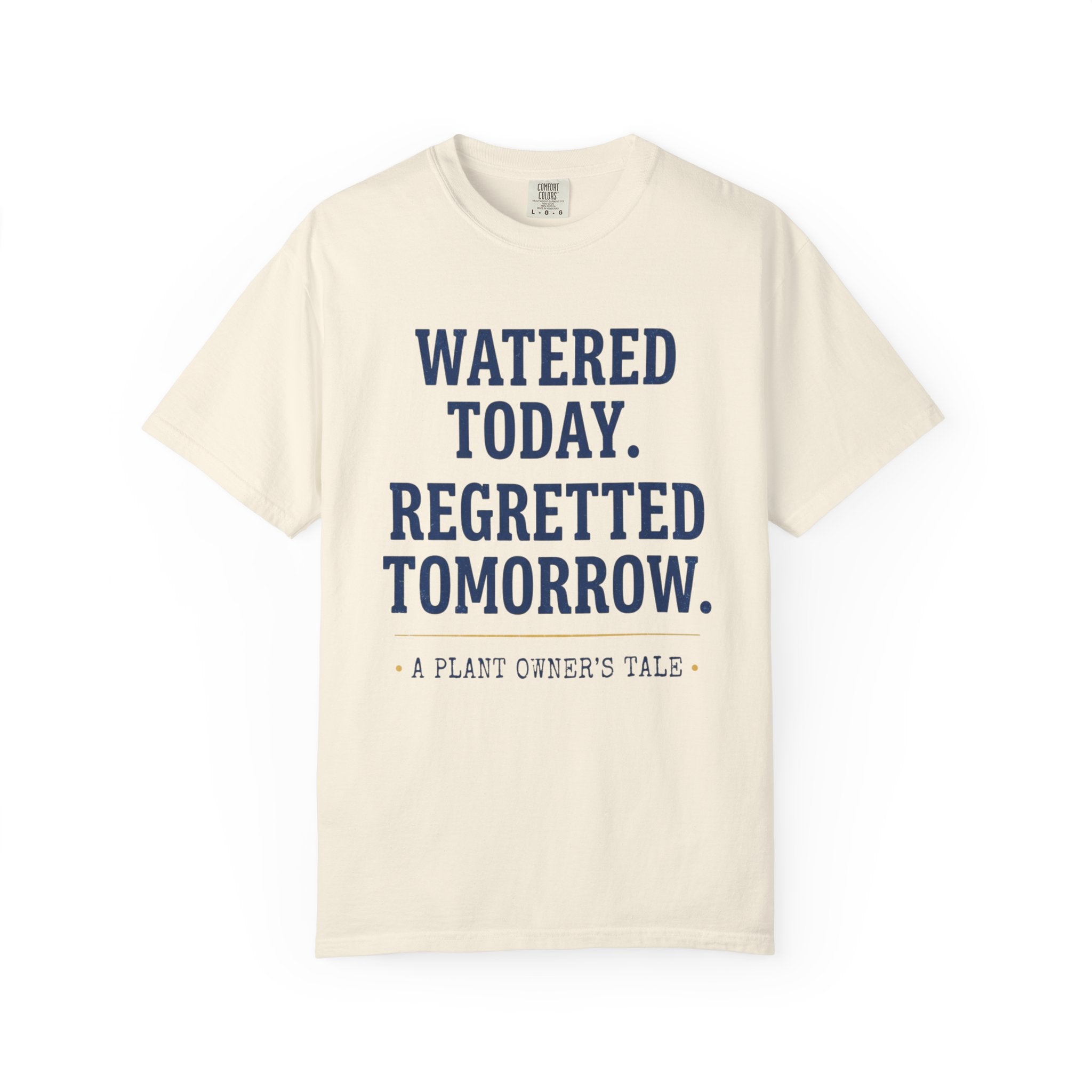 Watered Today Regretted Tomorrow T-shirt
