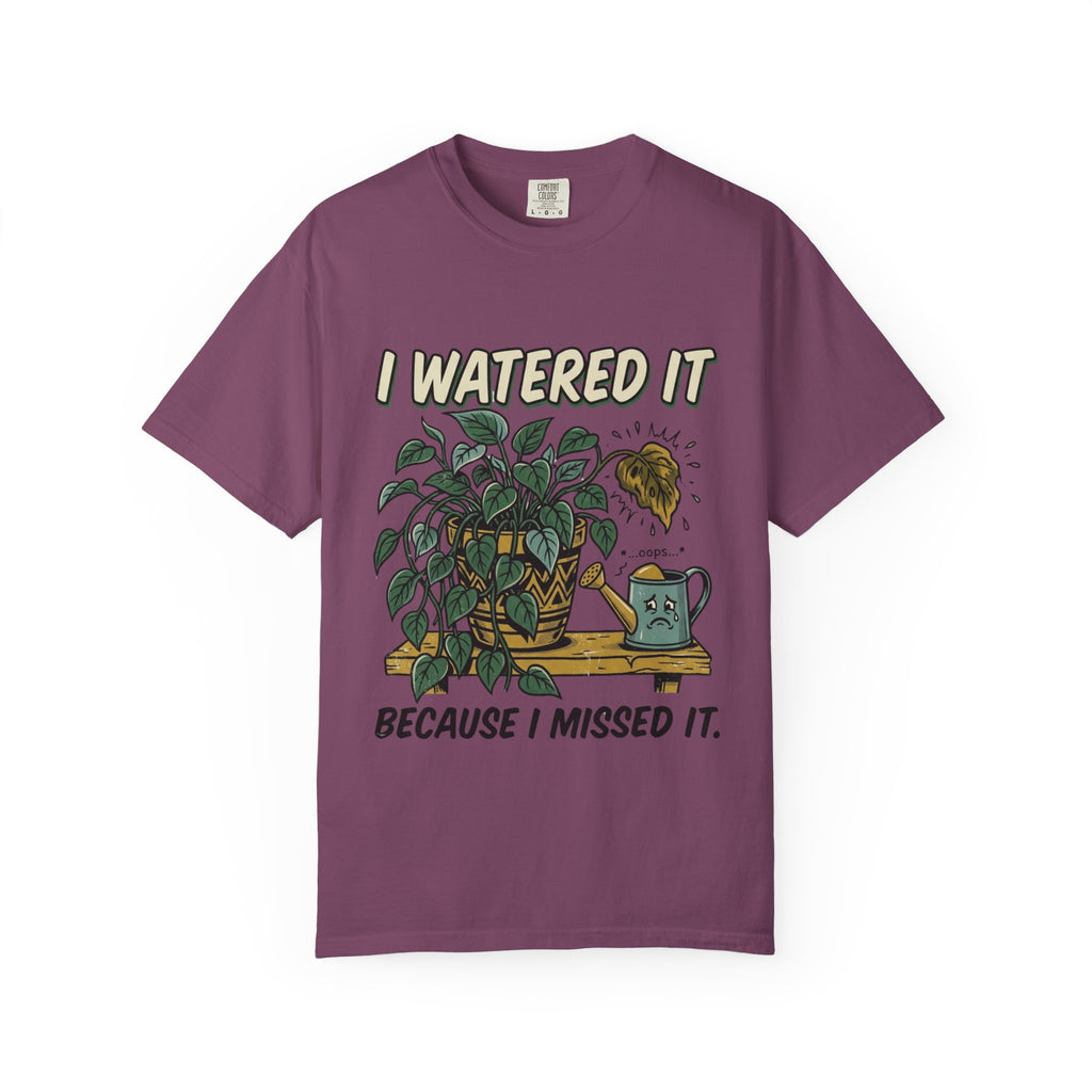 I Watered It T-shirt