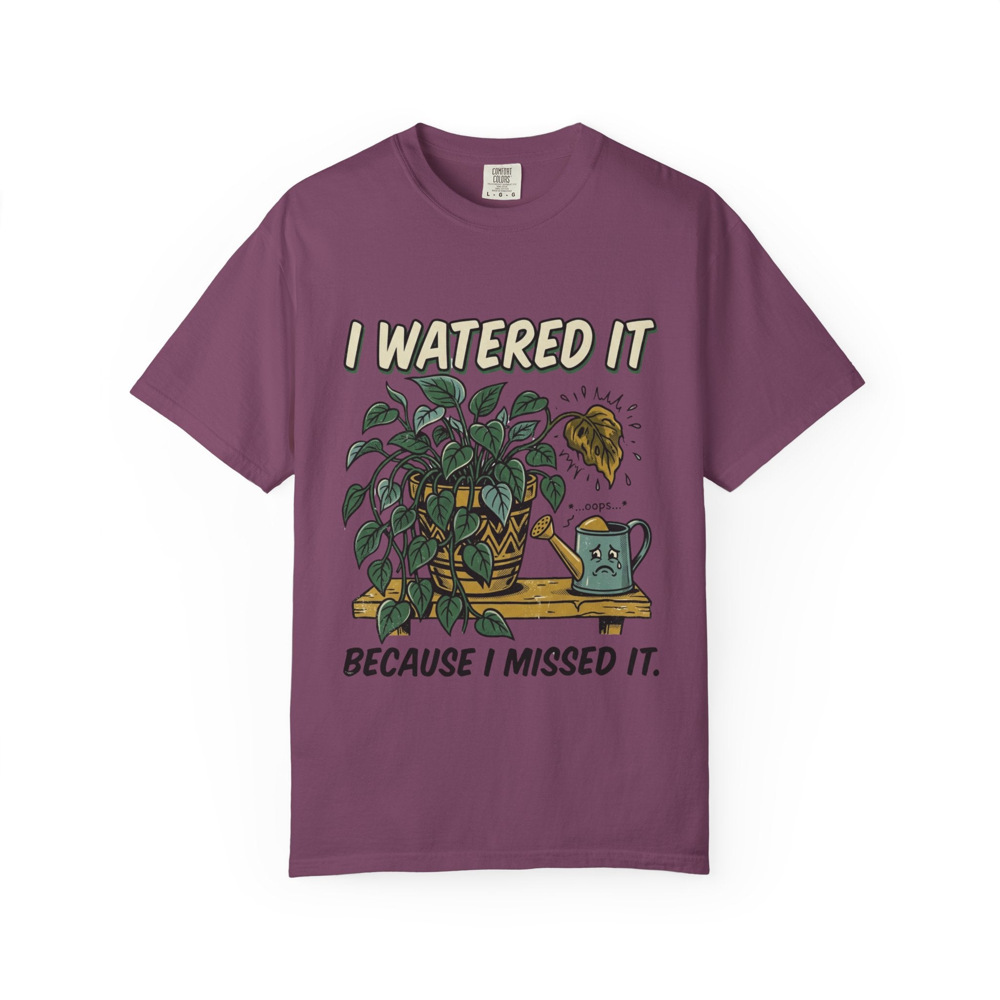I Watered It T-shirt