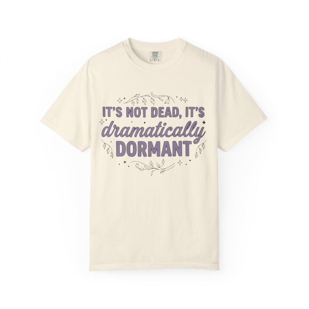 It's Dramatically Dormant T-shirt