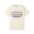 It's Dramatically Dormant T-shirt