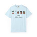 I Keep Killing Plant  T-shirt