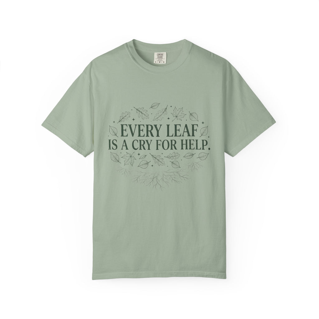 Every Leaf Is A Cry For Help T-shirt