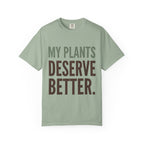 My Plants Deserve Better  T-shirt