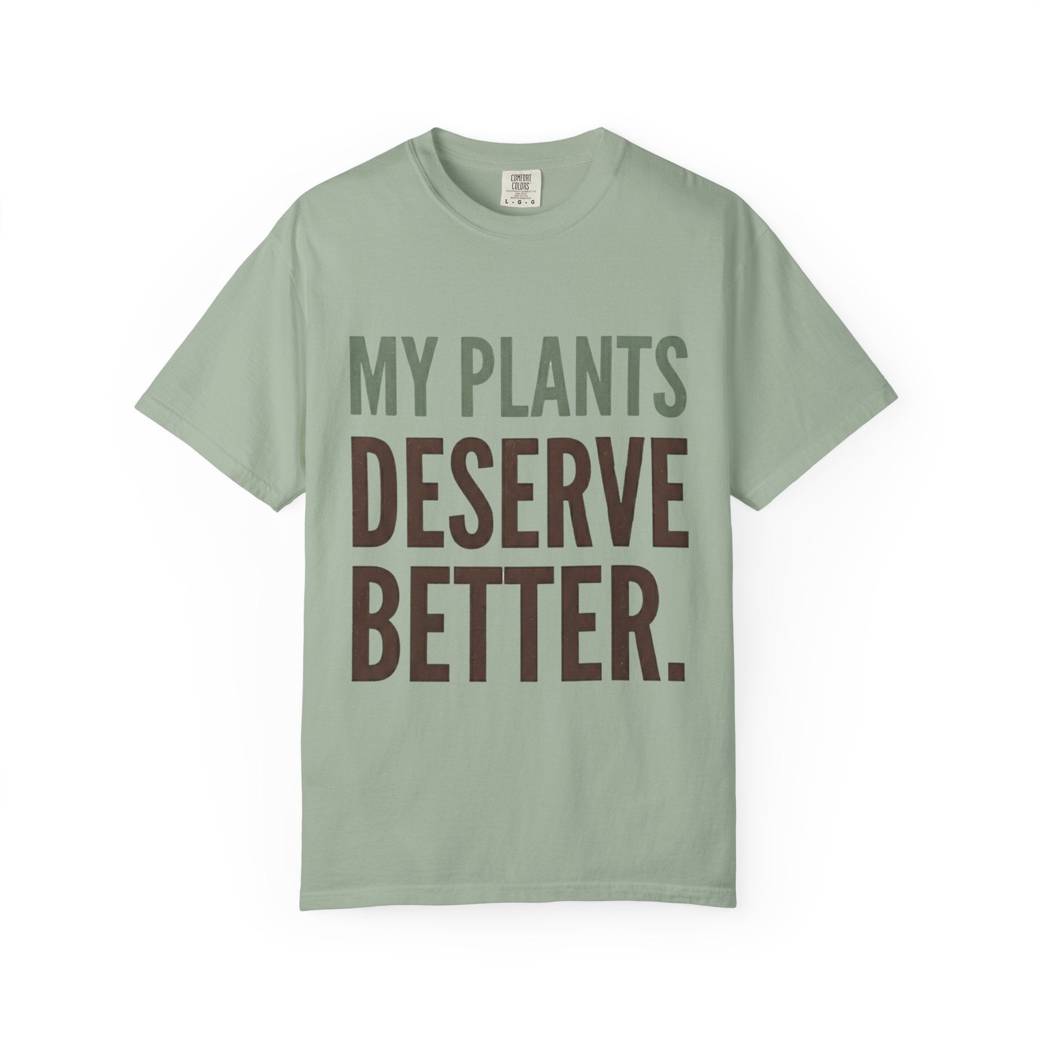 My Plants Deserve Better  T-shirt