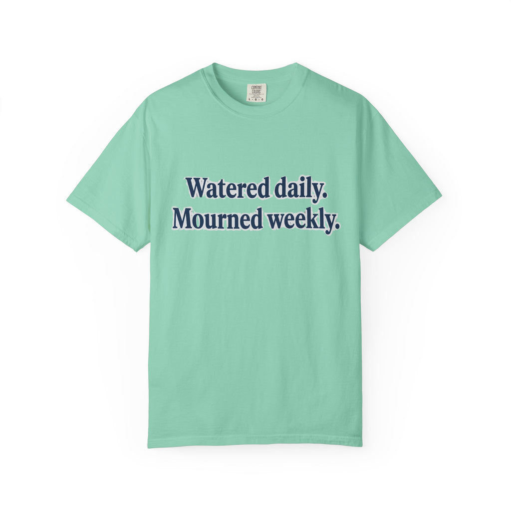 Watered Daily Mourned Weekly T-shirt